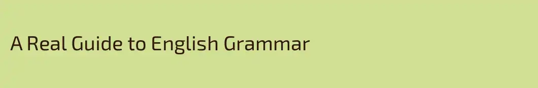 A Real Guide to English Grammar